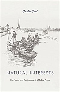 Natural Interests: The Contest Over Environment in Modern France (Hardcover)