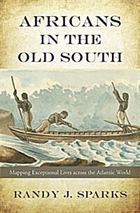 Africans in the Old South: Mapping Exceptional Lives Across the Atlantic World (Hardcover)