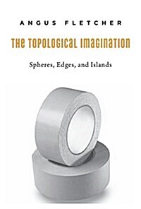 The Topological Imagination: Spheres, Edges, and Islands (Hardcover)