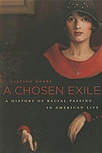 A Chosen Exile: A History of Racial Passing in American Life (Paperback)