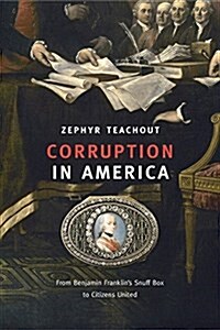 Corruption in America: From Benjamin Franklins Snuff Box to Citizens United (Paperback)