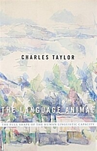 The Language Animal: The Full Shape of the Human Linguistic Capacity (Hardcover)