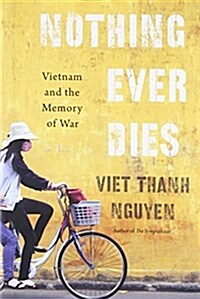 Nothing Ever Dies: Vietnam and the Memory of War (Hardcover)