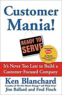 Customer Mania!: Its Never Too Late to Build a Customer-Focused Company (Paperback)