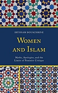 Women and Islam: Myths, Apologies, and the Limits of Feminist Critique (Paperback)