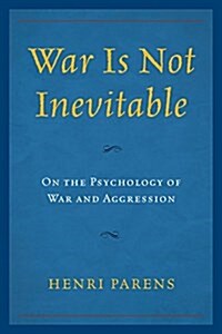 War Is Not Inevitable: On the Psychology of War and Aggression (Paperback)