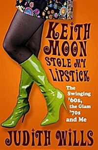 Keith Moon Stole My Lipstick : The Swinging 60s, the Glam 70s and Me (Paperback)