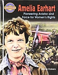 Amelia Earhart: Pioneering Aviator and Force for Womens Rights (Hardcover)