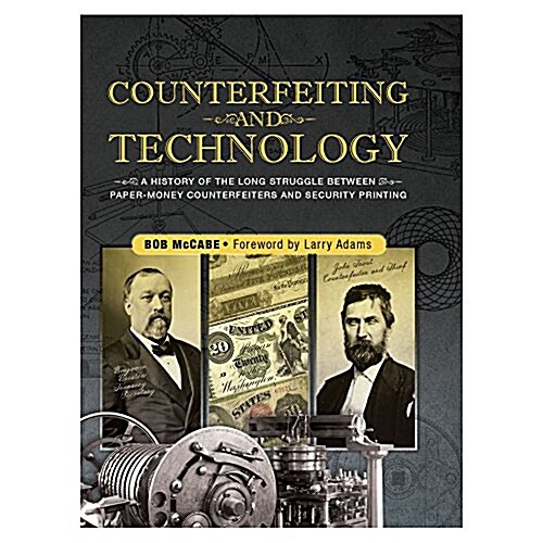 Counterfeiting and Technology: A History of the Long Struggle Between Paper-Money Counterfeiters and Security Printing: United States Paper Money (Hardcover)