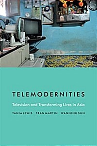 Telemodernities: Television and Transforming Lives in Asia (Hardcover)