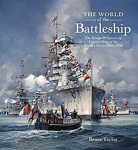 The World of Battleship: The Design and Careers of Capital Ships of the Worlds Navies 1900-1950 (Hardcover)