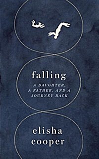 Falling: A Daughter, a Father, and a Journey Back (Hardcover)