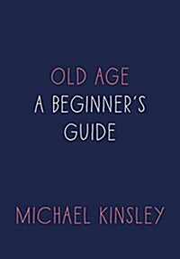 Old Age: A Beginners Guide (Hardcover)