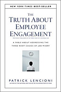 The Truth about Employee Engagement: A Fable about Addressing the Three Root Causes of Job Misery (Hardcover)