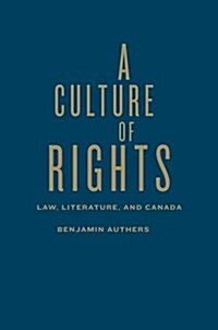 A Culture of Rights: Law, Literature, and Canada (Hardcover)