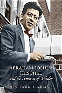 Abraham Joshua Heschel and the Sources of Wonder (Paperback)