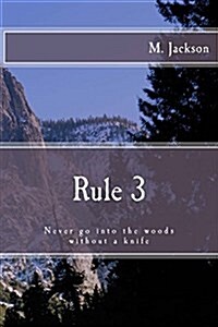 Rule 3: Never Go Into the Woods Without a Knife (Paperback)