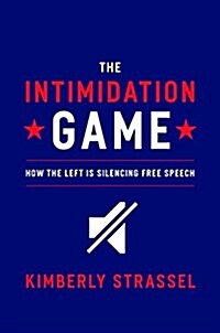 The Intimidation Game: How the Left Is Silencing Free Speech (Hardcover)