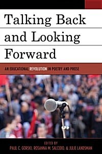 Talking Back and Looking Forward: An Educational Revolution in Poetry and Prose (Paperback)