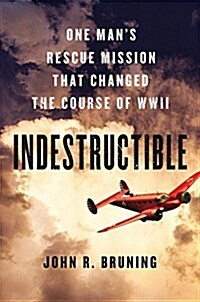 Indestructible: One Mans Rescue Mission That Changed the Course of WWII (Audio CD)