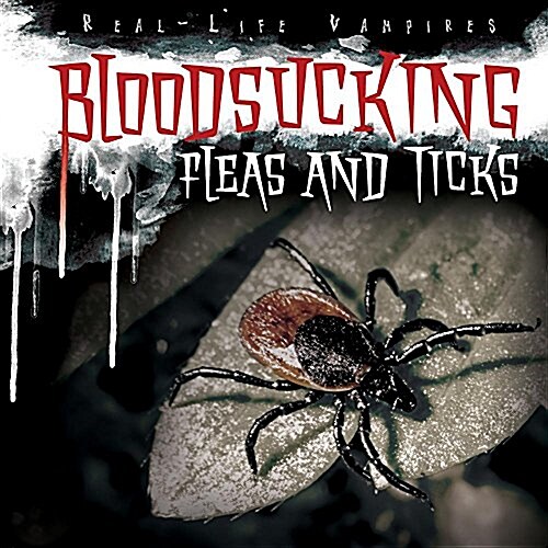 Bloodsucking Fleas and Ticks (Library Binding)