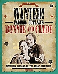 Bonnie and Clyde: Notorious Outlaws of the Great Depression (Library Binding)