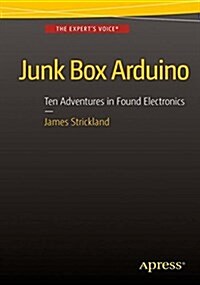 Junk Box Arduino: Ten Projects in Upcycled Electronics (Paperback, 2016)