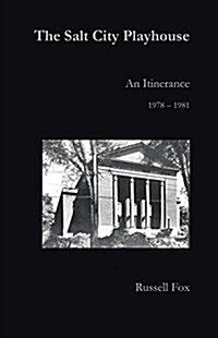 The Salt City Playhouse: An Itinerance 1978-1981 (Paperback)