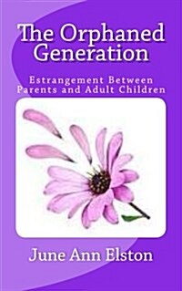 The Orphaned Generation: Estrangement Between Parents and Adult Children (Paperback)