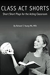 Class Act Shorts: Short Short Plays for the Acting Classroom (Paperback)