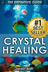Crystal Healing: The Definitive Guide (Therapy for Healing, Increasing Energy, Strengthening Spirituality, Improving Health and Attract (Paperback)