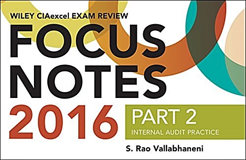 Wiley Ciaexcel Exam Review 2016 Focus Notes: Part 2, Internal Audit Practice (Spiral)