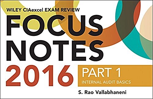 Wiley Ciaexcel Exam Review 2016 Focus Notes: Part 1, Internal Audit Basics (Spiral)