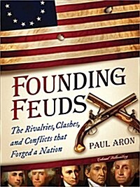 Founding Feuds: The Rivalries, Clashes, and Conflicts That Forged a Nation (Paperback)