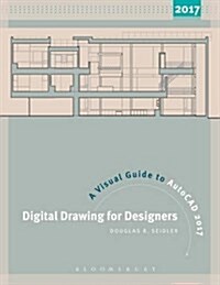 Digital Drawing for Designers: A Visual Guide to Autocad(r) 2017 (Paperback)