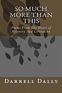 So Much More Than This: Poems from the Heart of Recovery and Liberation (Paperback)