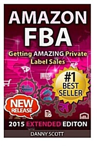 Amazon Fba: Getting Amazing Private Label Sales: The Quick Start Guide to Selling Private Label Products on Amazon (Paperback)