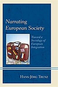 Narrating European Society: Toward a Sociology of European Integration (Hardcover)