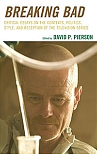 Breaking Bad: Critical Essays on the Contexts, Politics, Style, and Reception of the Television Series (Paperback)