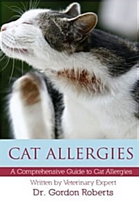 Cat Allergies: A Comprehensive Guide to Cat Allergies (Paperback)