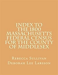 Index to the 1800 Massachusetts Federal Census for the County of Middlesex (Paperback)