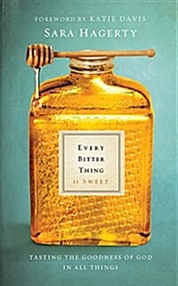 Every Bitter Thing Is Sweet: Tasting the Goodness of God in All Things (Audio CD)
