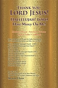 Thank You Lord Jesus! Hallelujah! Lord Have Mercy on Me! (Paperback)