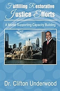 Fulfilling Restorative Justice Efforts: A Model Supporting Capacity Building (Paperback)