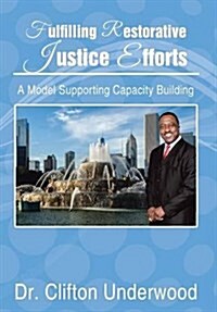 Fulfilling Restorative Justice Efforts: A Model Supporting Capacity Building (Hardcover)