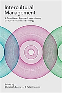 Intercultural Management : A Case-Based Approach to Achieving Complementarity and Synergy (Paperback)