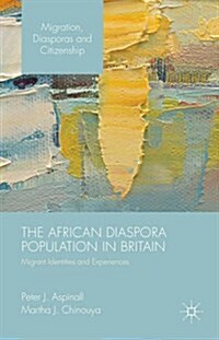 The African Diaspora Population in Britain : Migrant Identities and Experiences (Hardcover)