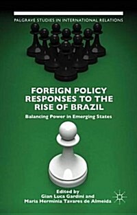 Foreign Policy Responses to the Rise of Brazil : Balancing Power in Emerging States (Hardcover)