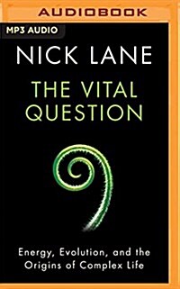 The Vital Question: Energy, Evolution, and the Origins of Complex Life (MP3 CD)