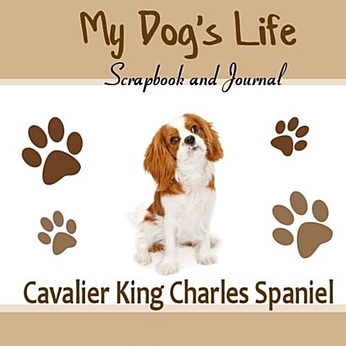 My Dogs Life Scrapbook and Journal Cavalier King Charles Spaniel (Paperback, JOU)